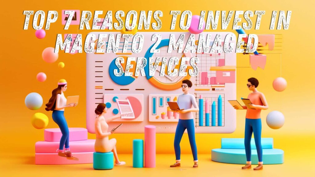 Magento 2: Os 7 Principais Motivos para Investir em Serviços Gerenciados do Magento 2