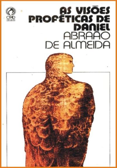 As Visões Profeticas de Daniel - Abraão de Almeida