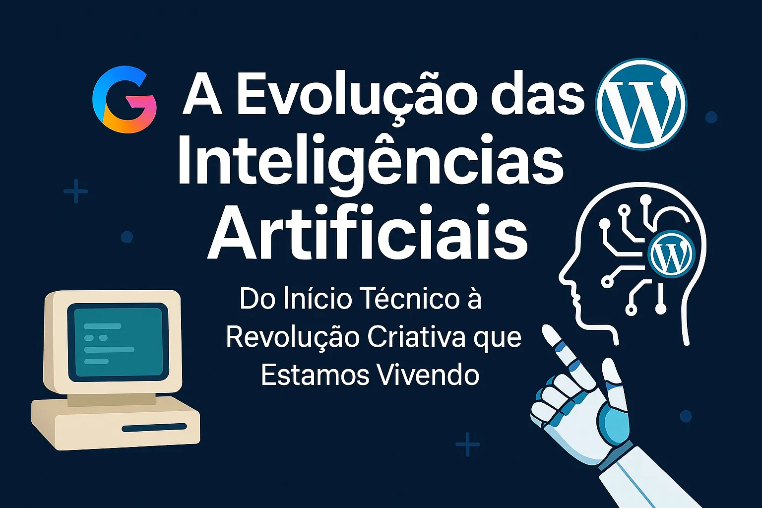 A Evolução das Inteligências Artificiais: Do Início Técnico à Revolução Criativa que Estamos Vivendo