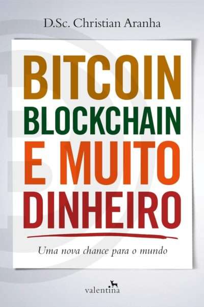 Bitcoin, Blockchain e Muito Dinheiro -- Christian Aranha