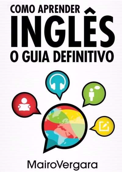 Como Aprender Inglês - O Guia Definitivo -- Mairo Vergara