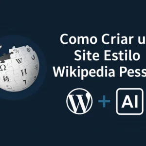 Como Criar um Site Estilo Wikipedia Pessoal com WordPress e IA