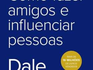 Como Fazer Amigos e Influenciar Pessoas (Portuguese Edition) -- Dale Carnegie