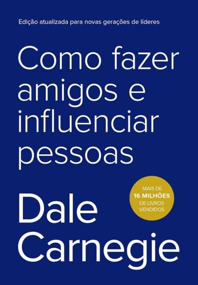 Como Fazer Amigos e Influenciar Pessoas (Portuguese Edition) -- Dale Carnegie
