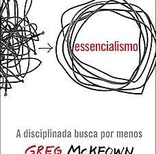 Essencialismo: A disciplinada busca por menos (Português) -- Greg McKeown