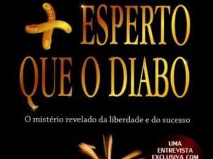 Mais Esperto que o Diabo: O Mistério Revelado da Liberdade e do Sucesso -- Napoleon Hill