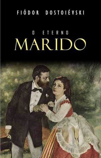 O Eterno Marido -- Fiódor Dostoiévski