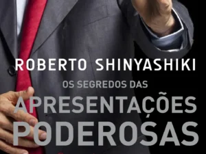 Os Segredos das Apresentações Poderosas Pessoas de Sucesso Influenciam Multidões -- Roberto T. Shinyashiki