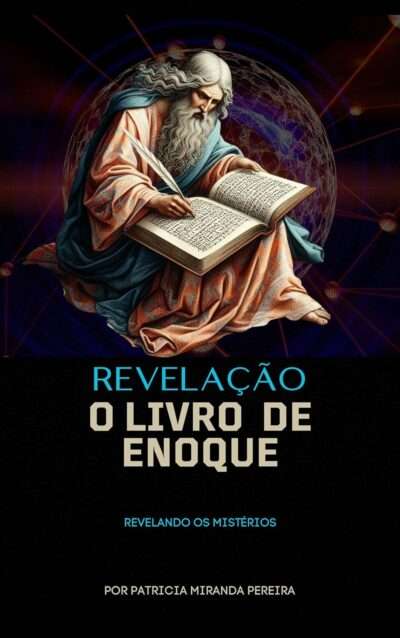 Revelação – O Livro de Enoque _ Revelando os Mistérios -- Patricia Miranda Pereira