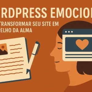 WordPress Emocional: Como Transformar Seu Site em um Espelho da Alma