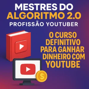 Mestres do Algoritmo 2.0 | Profissão Youtuber: O Curso Definitivo para Ganhar Dinheiro com YouTube (Sem Precisar Aparecer)