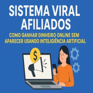 Sistema Viral Afiliados: Como Ganhar Dinheiro Online Sem Aparecer Usando Inteligência Artificial