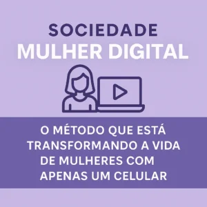 Sociedade Mulher Digital: O Método Que Está Transformando a Vida de Mulheres Com Apenas um Celular