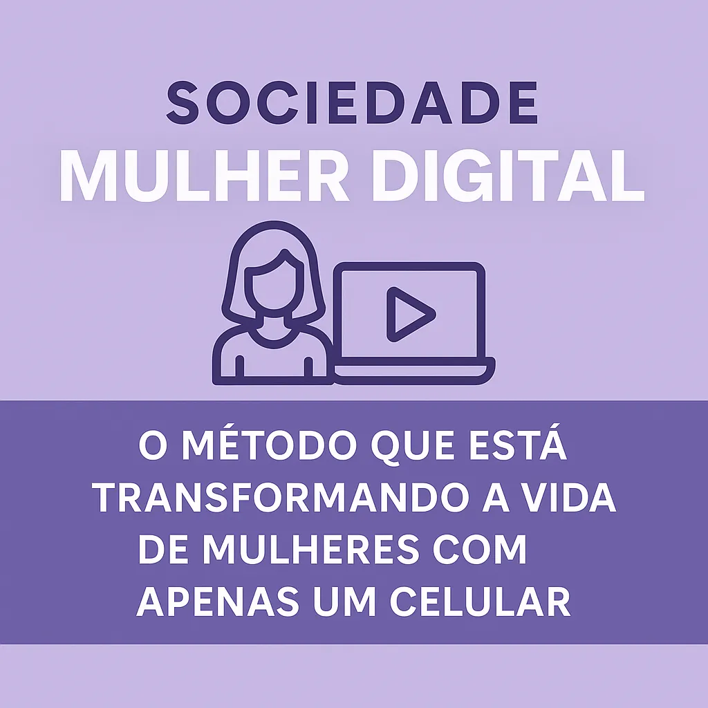Sociedade Mulher Digital: O Método Que Está Transformando a Vida de Mulheres Com Apenas um Celular
