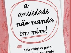 A Ansiedade não Manda em Mim! -- Sara Crispim