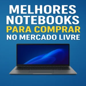 Melhores Notebooks para Comprar no Mercado Livre