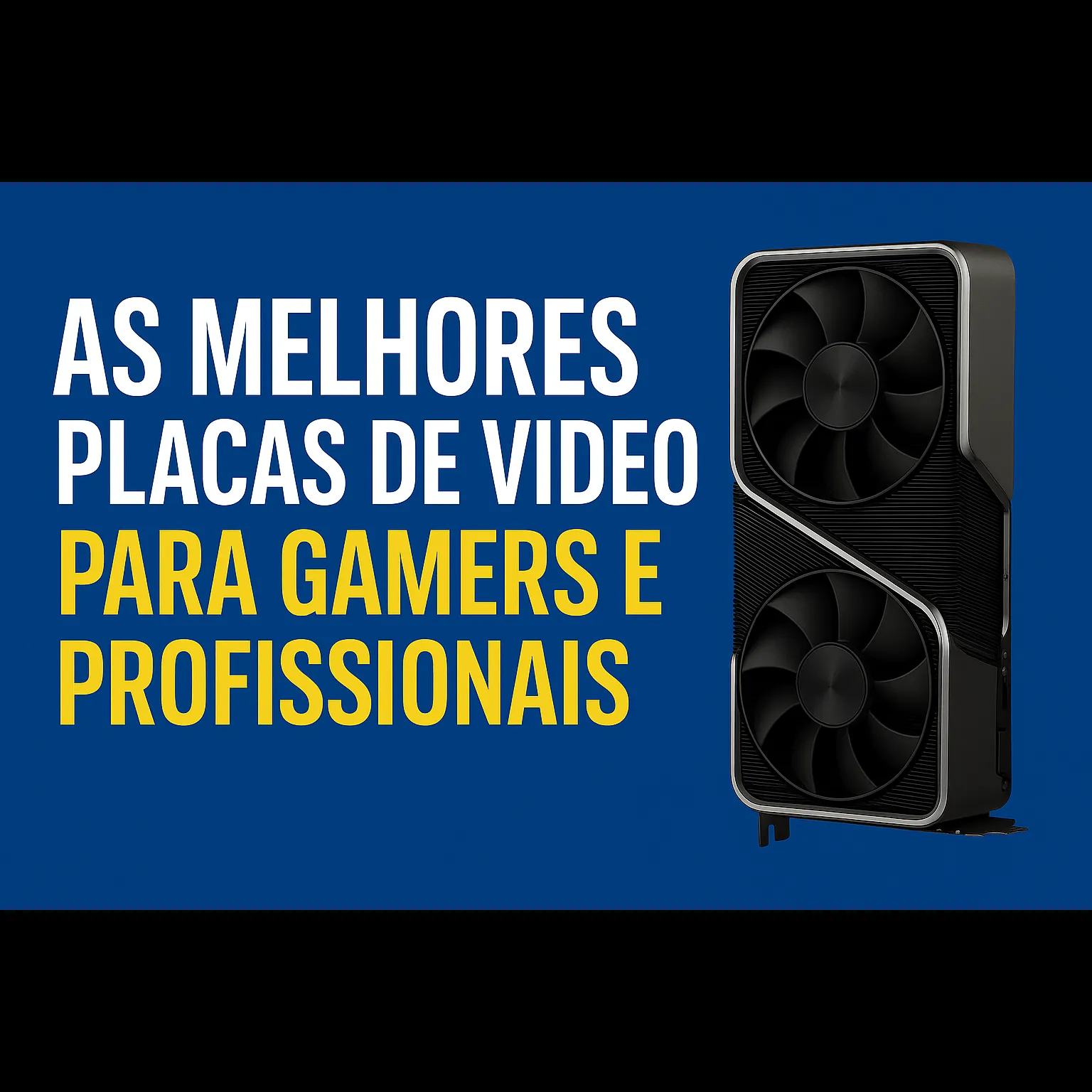 As Melhores Placas de Vídeo para Gamers e Profissionais