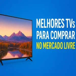 Melhores TVs para Comprar no Mercado Livre
