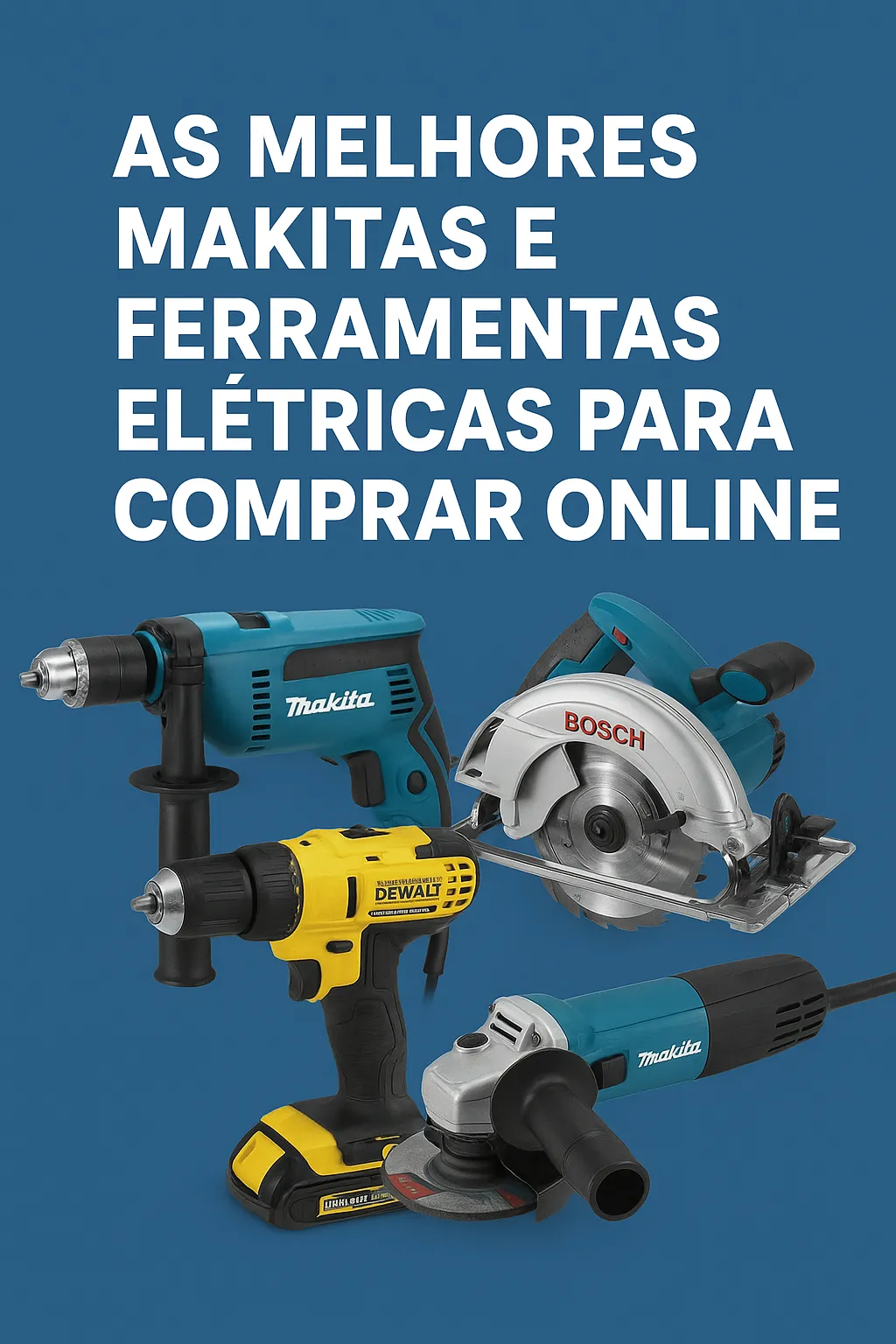 Makitas e Ferramentas Elétricas: Potência e Qualidade