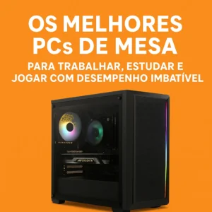 PC de Mesa: Desempenho e Custo-Benefício