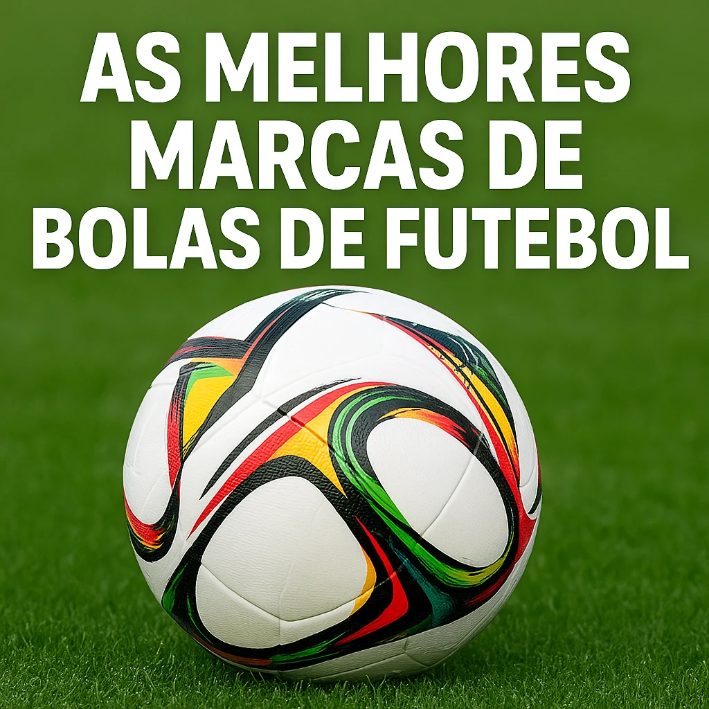Bolas de Futebol das Melhores Marcas: Qual a Certa?