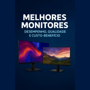 Melhor Monitor para Você: Dicas e Modelos