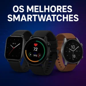 Smartwatches que Valem o Investimento: Escolha o Seu Ideal