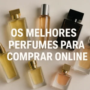 Perfumes Clássicos e Modernos: Descubra o Aroma Perfeito