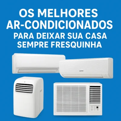 Ar-Condicionado Ideal: Descubra Qual Modelo Traz Mais Conforto