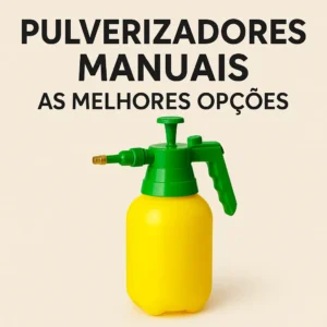 Pulverizadores Manuais: As Melhores Opções para Jardinagem