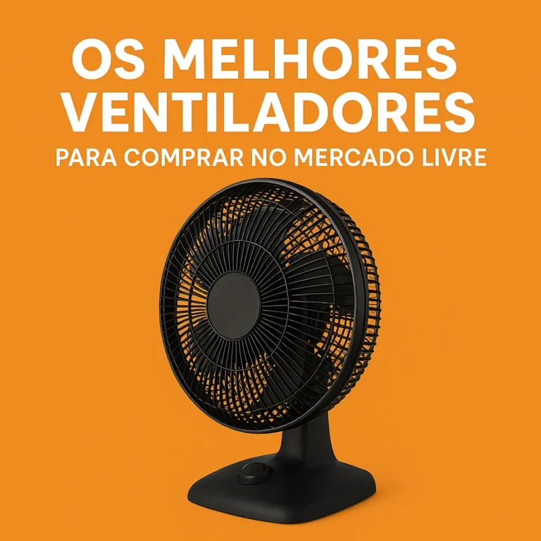 Ventiladores Que Valem a Pena: Os Modelos Mais Potentes